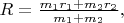 $R=\frac{m_1r_1+m_2r_2}{m_1+m_2},$