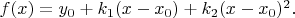 $f(x)=y_0+k_1(x-x_0)+k_2(x-x_0)^2.$