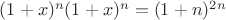 $(1+x)^n (1+x)^n = (1+n)^{2n}$