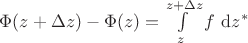 $\Phi(z + \Delta z) - \Phi(z) = \int \limits_{z}^{z + \Delta z} f \ \mathrm d z^*$