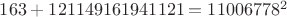 $163+121149161941121=11006778^2$ $163+121149161941121=11006778^2$