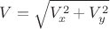 $V = \sqrt {V_x^2 + V_y^2}$