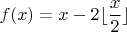 $$f(x)=x-2\lfloor {\frac{x}{2}}\rfloor$$