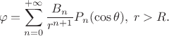 $$\varphi=\sum\limits_{n=0}^{+\infty}\frac{B_n}{r^{n+1}}P_n(\cos\theta),\;r>R.$$