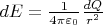 $dE=\frac{1}{4\pi\varepsilon_0}\frac{dQ}{r^2}$