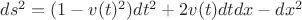 $ds^2=(1-v(t)^2)dt^2+2v(t)dtdx-dx^2$