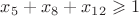 $x_5+x_8+x_{12}\geqslant 1$