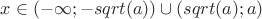 $x \in (-\infty;-sqrt(a))\cup (sqrt(a);a)$