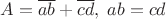 $A=\overline{ab}+\overline{cd},\;ab=cd$