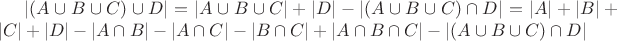 $|(A\cup B\cup C)\cup D|=|A\cup B\cup C|+|D|-|(A\cup B\cup C)\cap D|=|A|+|B|+|C|+|D|-|A\cap B|-|A\cap C|-|B\cap C|+|A\cap B\cap C|- |(A\cup B\cup C)\cap D|$