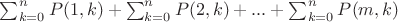 $\sum_{k=0}^{n} P(1,k)+\sum_{k=0}^{n} P(2,k)+...+\sum_{k=0}^{n} P(m,k)$