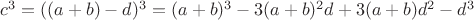 $c^3 = ((a + b) - d)^3 = (a + b)^3 - 3(a + b)^2d + 3(a + b)d^2 - d^3$