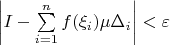 $\left|I-\sum\limits_{i=1}^nf(\xi_i)\mu\Delta_i\right|<\varepsilon$
