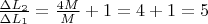 $\frac{\Delta L_2}{\Delta L_1} = \frac{4M}{M}+1 = 4+1 = 5$
