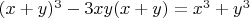 $(x+y)^3-3xy(x+y)=x^3+y^3 $