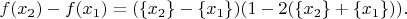 $$
f(x_2)-f(x_1)=
(\{x_2\}-\{x_1\})(1-2(\{x_2\}+\{x_1\})).
$$