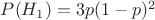 $P(H_1)=3p(1-p)^2$