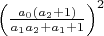 $\left(\frac{a_0(a_2 + 1)}{a_1a_2+a_1+1}\right)^2$
