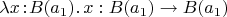 $\lambda x\!:\! B(a_1).\,x: B(a_1)\to B(a_1)$