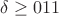 $\delta\geq 011$