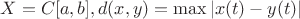 $X = C[a,b], d(x,y) = \max |x(t) - y(t)|$