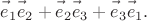 $\vec{e\vphantom{b}}_1\vec{e\vphantom{b}}_2+\vec{e\vphantom{b}}_2\vec{e\vphantom{b}}_3+\vec{e\vphantom{b}}_3\vec{e\vphantom{b}}_1.$