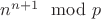 $n^{n + 1} \mod p$