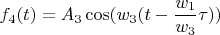 $$f_4(t)= A_3 \cos(w_3 (t-{\frac {w_1} {w_3}} \tau))$$