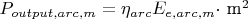 $P_{output, arc, m} = \eta_{arc} E_{e, arc, m} \cdot $ m$^2