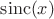 $\operatorname{sinc}(x)$