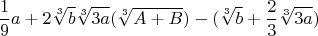 $$\frac{1}{9}a+2\sqrt[3]{b}\sqrt[3]{3a}(\sqrt[3]{A+B})-(\sqrt[3]{b}+\frac{2}{3}\sqrt[3]{3a})$$