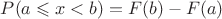 $P(a\leqslant{x}<b)=F(b)-F(a)$