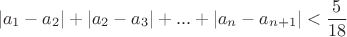 $$|a_1-a_2|+|a_2-a_3|+...+|a_n-a_{n+1}|<\frac{5}{18}$$