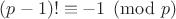 $(p-1)! \equiv -1 \pmod p$