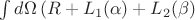 $\int d \Omega \left(R+L_1 (\alpha) + L_2(\beta) \right  $