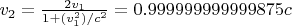 $v_2 = \frac{2v_1}{1+(v_1^2)/c^2} = 0. 999 999 999 999 875 c$