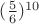 $(\frac56)^{10}$