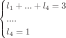 $$\begin{cases}
l_1 + ... + l_4 = 3&\\
....&\\
l_4 = 1&\\
\end{cases}$$