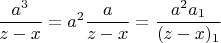 $$\frac{a^3}{z-x} = a^2\frac a{z-x} = \frac{a^2 a_1}{(z-x)_1}$$