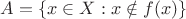 $A = \{x \in X : x \notin f(x)\}$