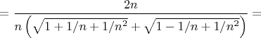 $$
=\frac{2n}{n\left(\sqrt{1+1/n+1/n^2}+\sqrt{1-1/n+1/n^2}\right)}=
$$