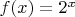 $f(x) = 2^x$