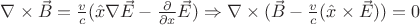 $\nabla\times\vec{B} = \frac{v}{c}(\hat{x}\nabla\vec{E} - \frac{\partial}{\partial x}\vec{E}) \Rightarrow \nabla\times (\vec{B} - \frac{v}{c}(\hat{x}\times\vec{E}))= 0$