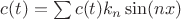 $c(t)= \sum c(t) k_n \sin(nx)$