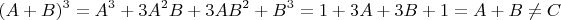 $$(A+B)^3=A^3+3A^2B+3AB^2+B^3=1+3A+3B+1=A+B\neq C$