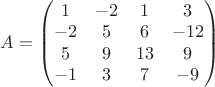 \displaystyle A= \begin{pmatrix} 1 & -2 & 1 & 3\\ -2 & 5 & 6 & -12 \\ 5 & 9 & 13 & 9 \\ -1 & 3 & 7 & -9   \end{pmatrix}