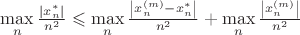 $
\[\mathop {\max }\limits_n \frac{{\left| {x_n^*} \right|}}
{{{n^2}}} \leqslant \mathop {\max }\limits_n \frac{{\left| {x_n^{\left( m \right)} - x_n^*} \right|}}
{{{n^2}}} + \mathop {\max }\limits_n \frac{{\left| {x_n^{\left( m \right)}} \right|}}
{{{n^2}}}\]$