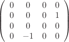 $ \left( \begin{array} {cccc} 0&0&0&0  \\ 0&0&0&1 \\ 0&0&0&0 \\ 0&-1&0&0 \end{array} \right) &