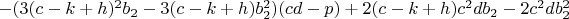 $-(3(c-k+h)^2b_2-3(c-k+h)b_2^2)(cd-p)+2(c-k+h)c^2db_2-2c^2db_2^2$
