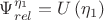 $\Psi_{rel}^{\eta_1} = U\left(\eta_1\right)$